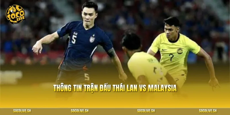 Thông tin trận đấu Thái Lan vs Malaysia
